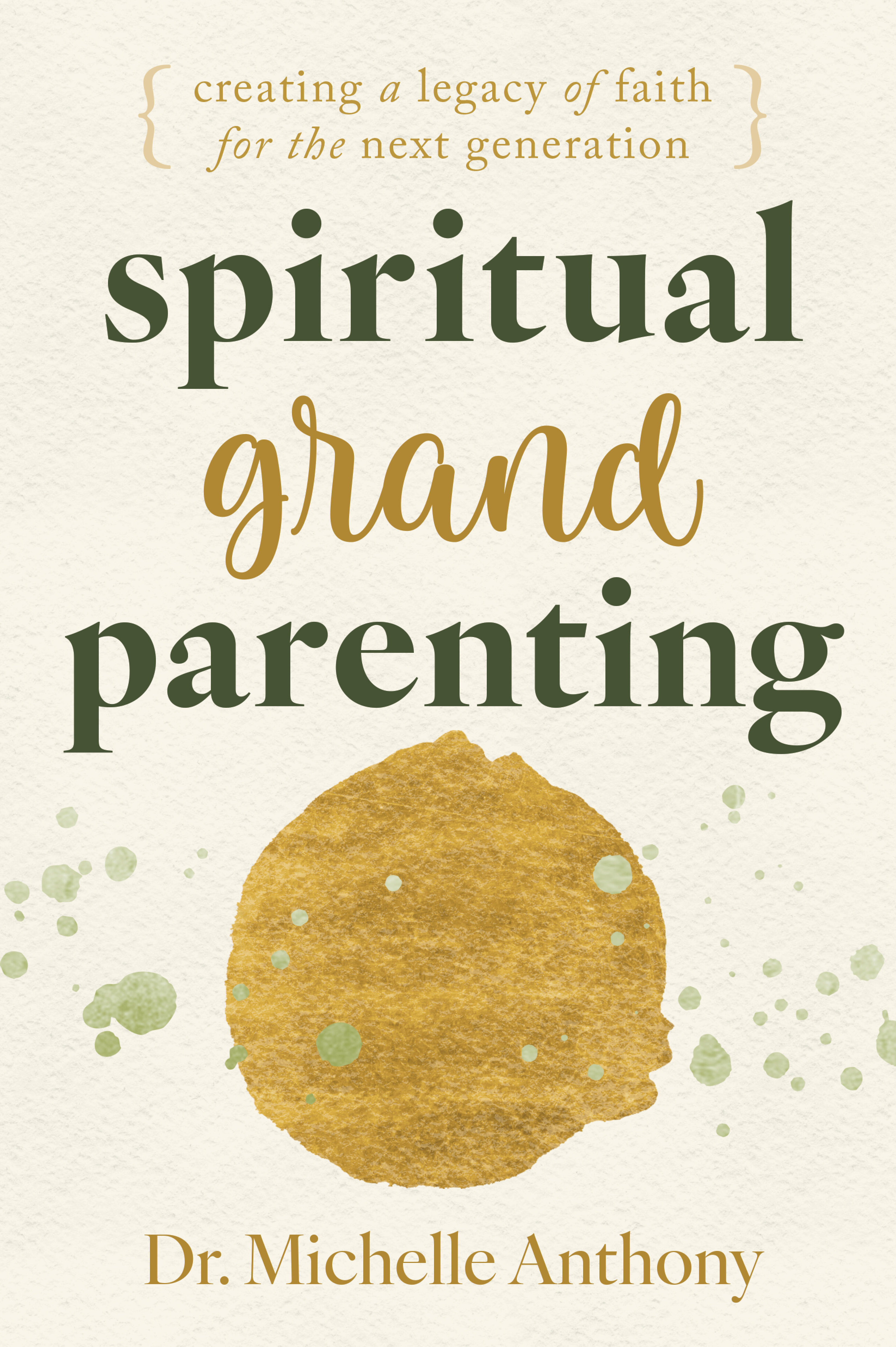 Spiritual Grandparenting: Creating a Legacy of Faith for the Next Generation