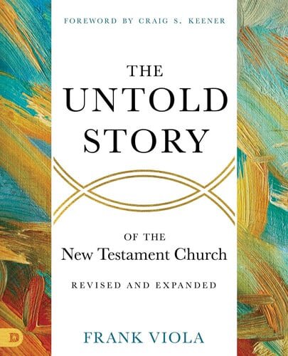 The Untold Story of the New Testament Church, Revised and Expanded
