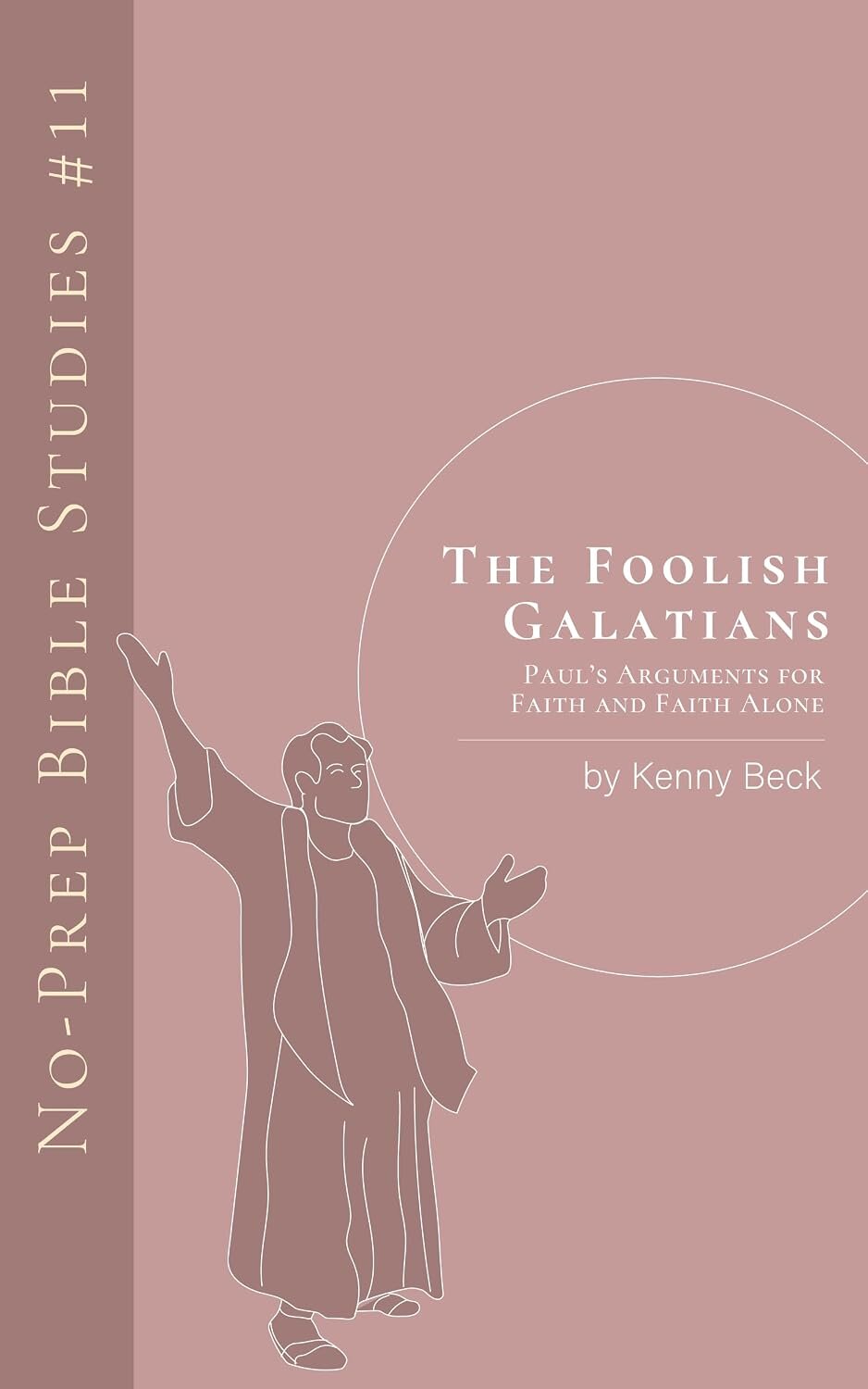 The Foolish Galatians: Paul’s Arguments for Faith and Faith Alone (No-Prep Bible Studies)
