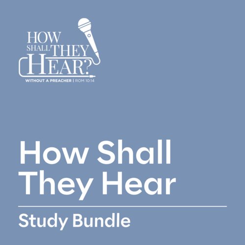 How Shall They Hear Study Bundle