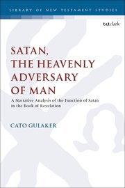 Satan, the Heavenly Adversary of Man: A Narrative Analysis of the Function of Satan in the Book of Revelation (Library of New Testament Studies | LNTS)