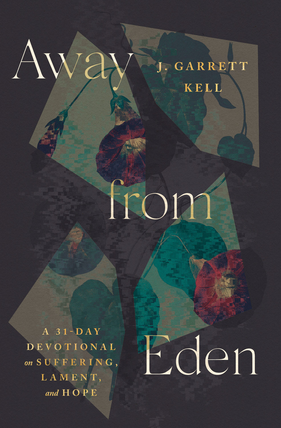Away From Eden: A 31-day Devotional on Suffering, Lament, and Hope
