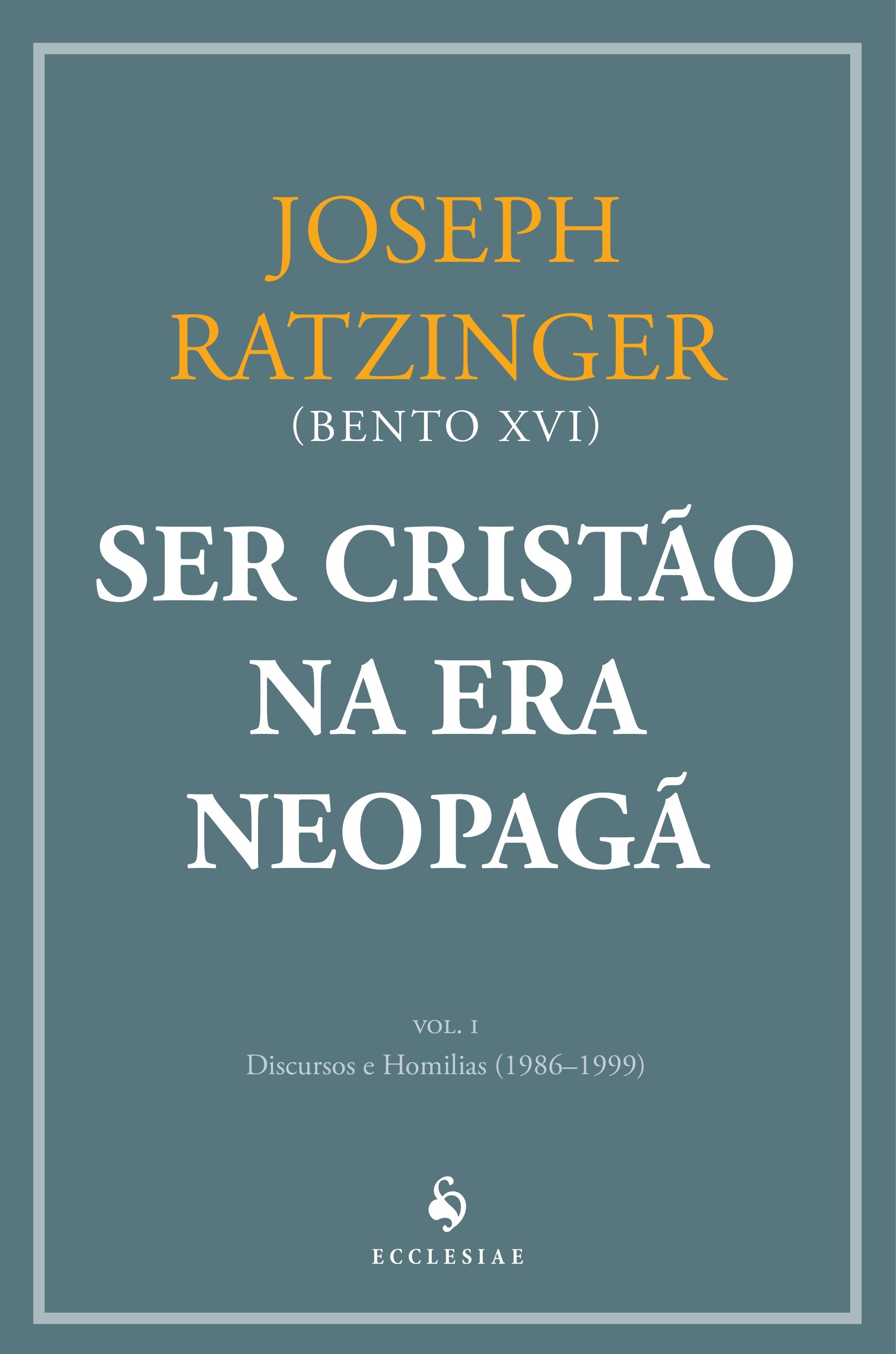 Ser cristão na era neopagã – vol. I: Discursos e Homilias (1986–1999)