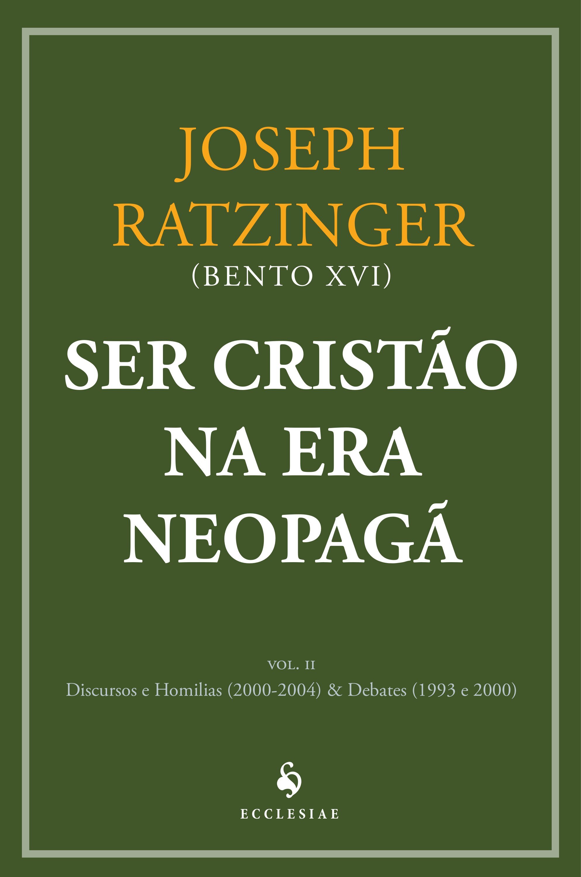 Ser cristão na era neopagã – vol. II: Discursos e Homilias (2000–2004) & Debates (1993–2000)
