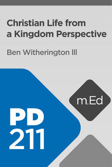 Mobile Ed: PD211 Christian Life from a Kingdom Perspective (2 hour  course)