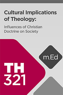 Mobile Ed: TH321 Cultural Implications of Theology: Influences of Christian Doctrine on Society (4 hour course)