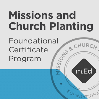 Missions and Church Planting: Foundational Certificate Program