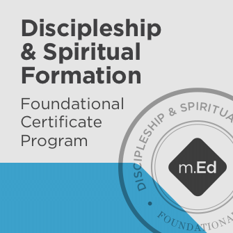 Discipleship & Spiritual Formation: Foundational Certificate Program