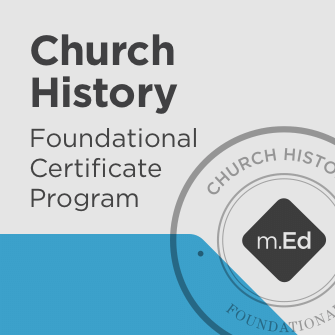 Church History: Foundational Certificate Program