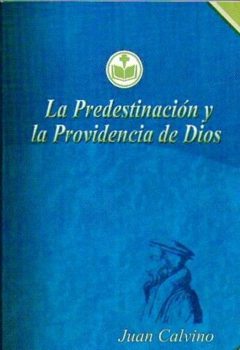 La predestinación y la providencia de Dios, por Juan Calvino