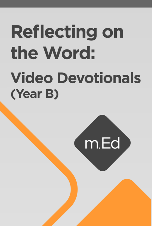 Mobile Ed: Reflecting on the Word: Video Devotionals (Year B)