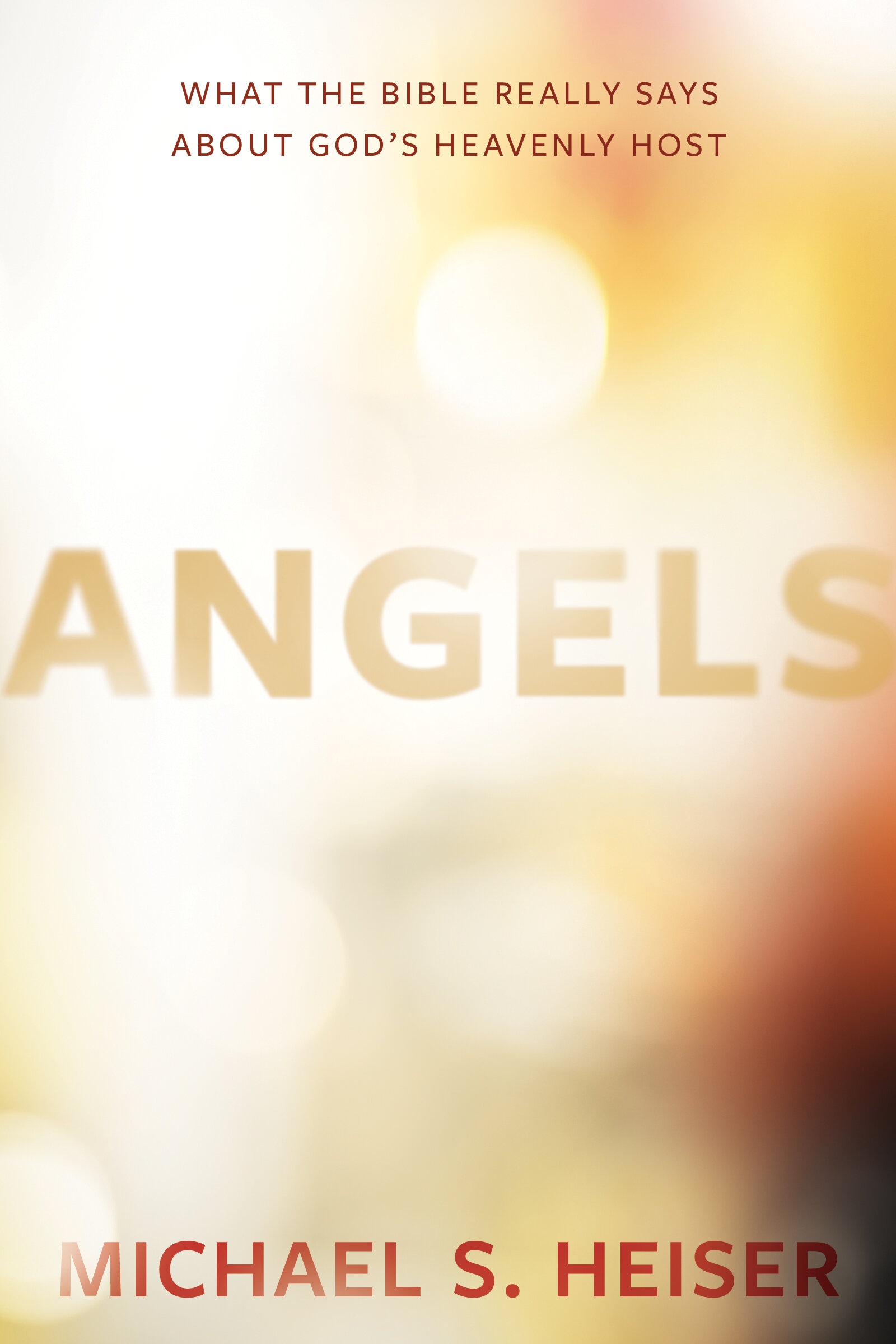 Angels: What The Bible Reveals About The Secret Agents of God