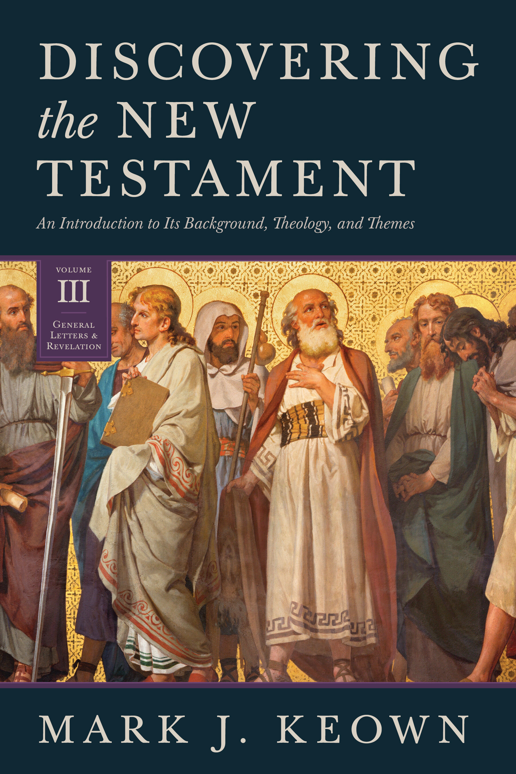 Discovering the New Testament: An Introduction to Its Background, Theology, and Themes (Volume 3: General Letters and Revelation)