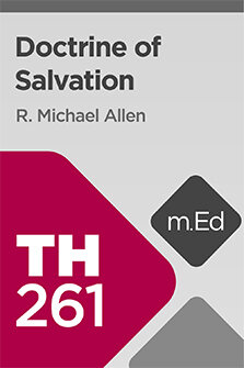 Mobile Ed: TH261 Doctrine of Salvation (5 hour course)