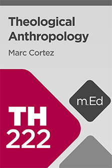 Mobile Ed: TH222 Theological Anthropology (14 hour course)