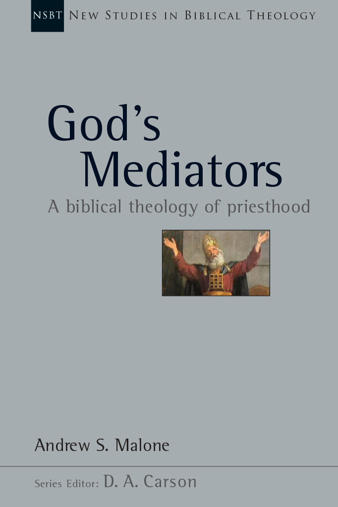 God’s Mediators: A Biblical Theology of Priesthood (New Studies in Biblical Theology)