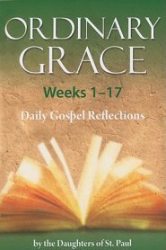 Ordinary Grace Weeks 1–17: Daily Gospel Reflections