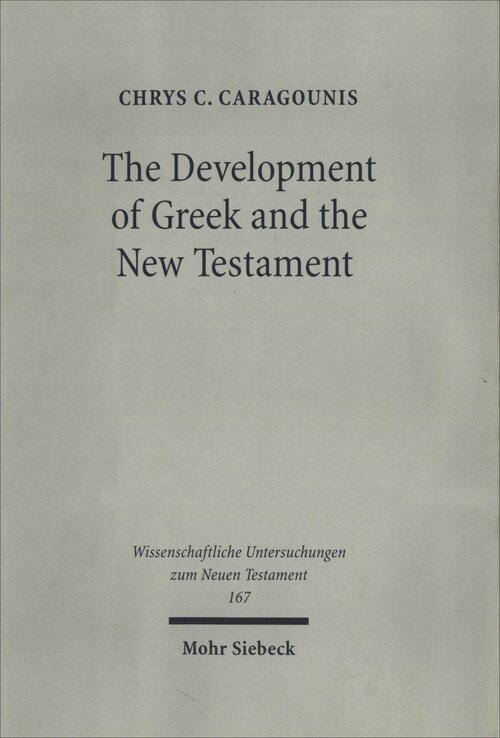 The Development of Greek and the New Testament: Morphology, Syntax, Phonology, and Textual Transmission