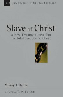 Slave of Christ: A New Testament Metaphor for Total Devotion to Christ (New Studies in Biblical Theology, vol. 8 | NSBT)