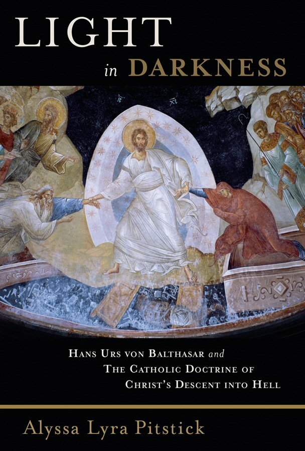 Light in Darkness: Hans Urs von Balthasar and the Catholic Doctrine of Christ’s Descent into Hell