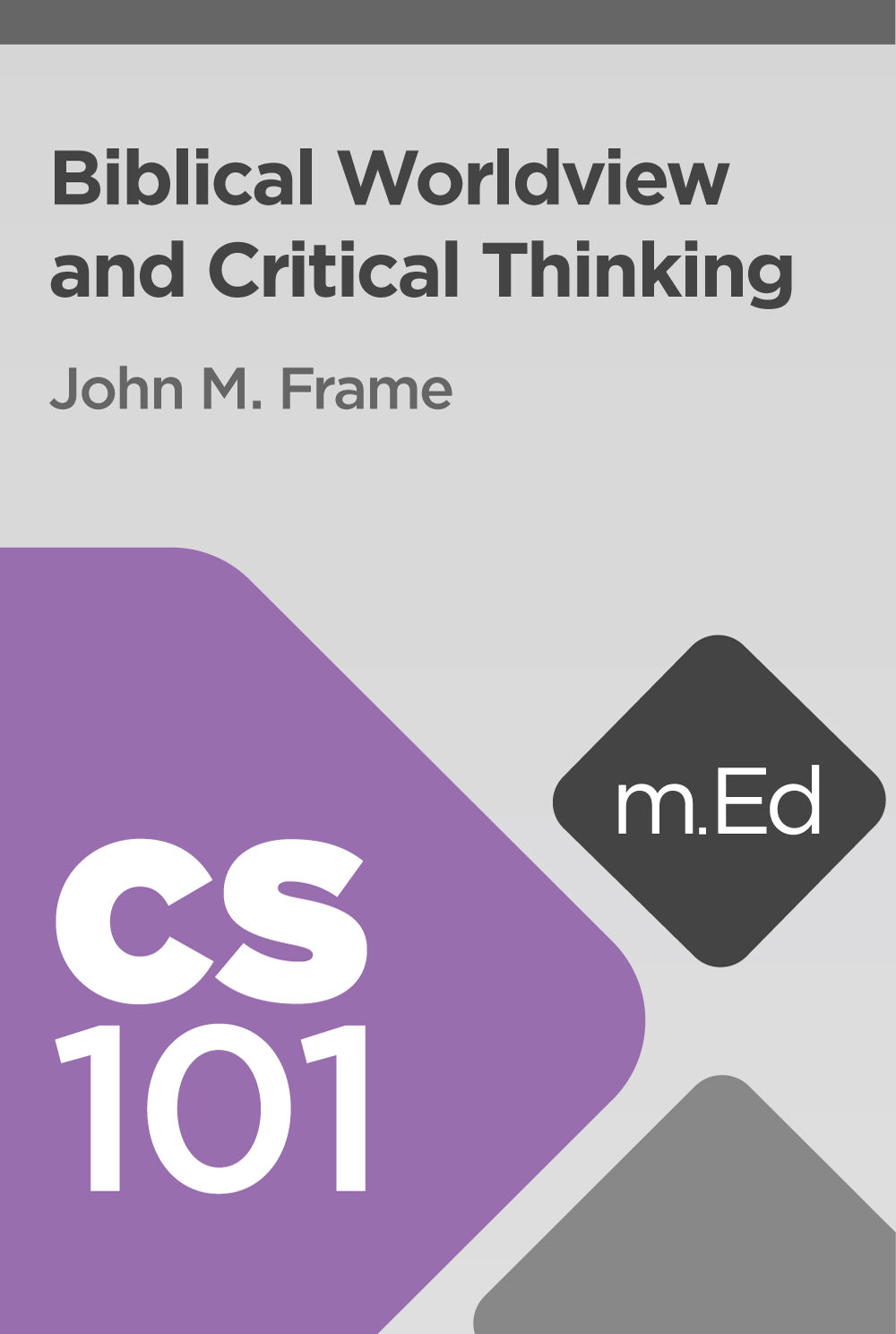 Mobile Ed: CS101 Biblical Worldview and Critical Thinking (4 hour course)