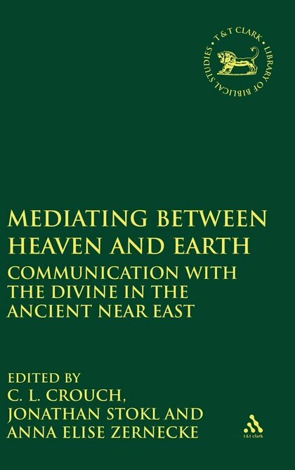 Mediating Between Heaven and Earth: Communication with the Divine in the Ancient Near East