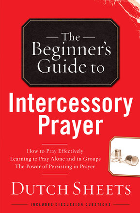 The Beginner’s Guide to Intercessory Prayer