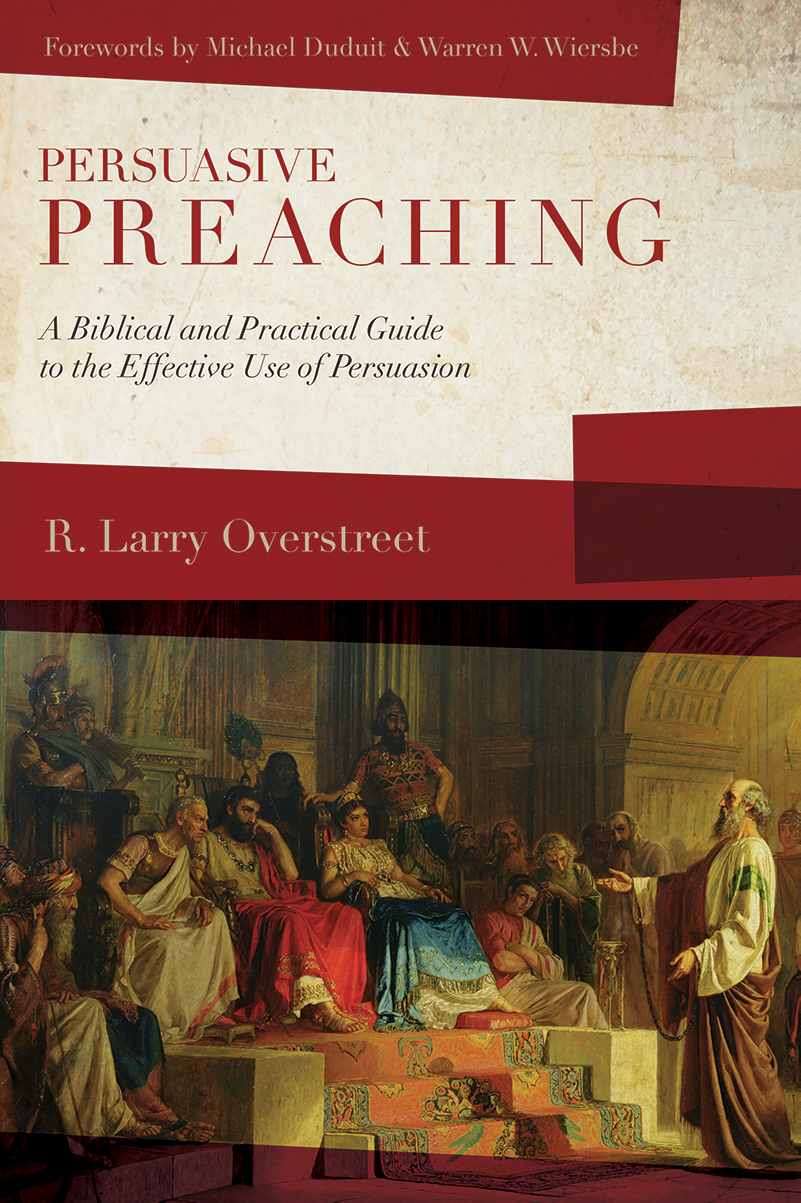 Persuasive Preaching: A Biblical and Practical Guide to the Effective Use of Persuasion