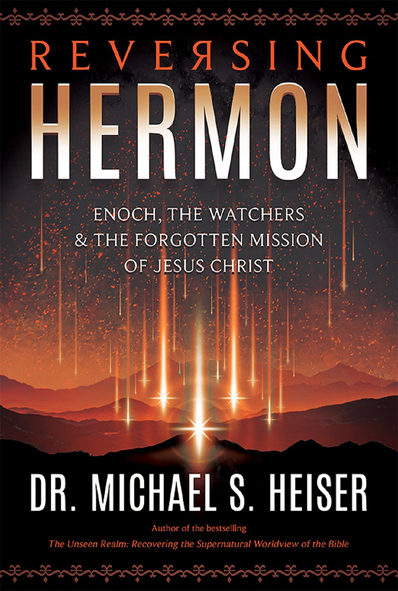 Reversing Hermon: Enoch, the Watchers, and the Forgotten Mission of Jesus  Christ - Lexham Press