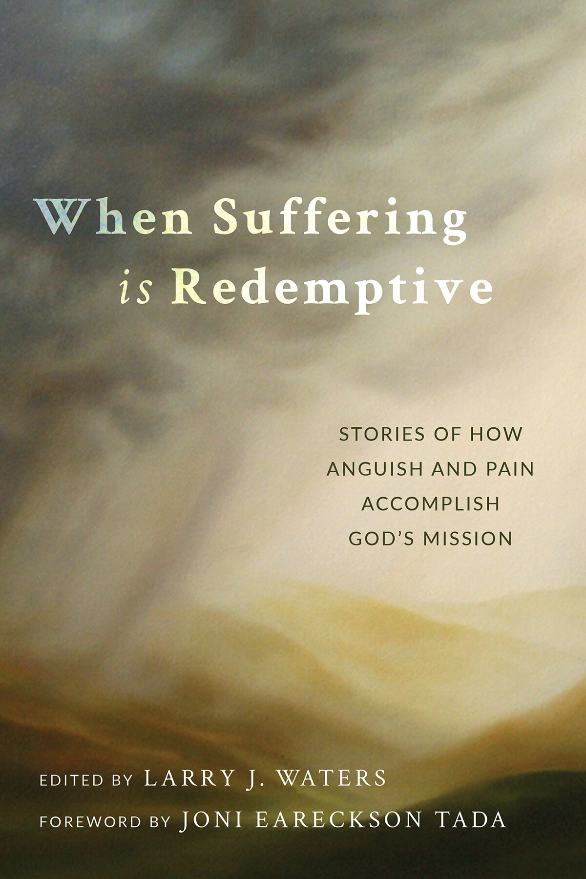 When Suffering Is Redemptive: Stories of How Anguish and Pain Accomplish God's Mission