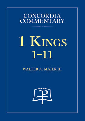 1 Kings 1-11: A Theological Exposition of Sacred Scripture (Concordia Commentary | CC)