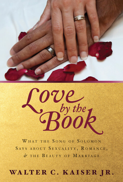 Love by the Book: What the Song of Solomon Says About Sexuality, Romance, and the Beauty of Marriage