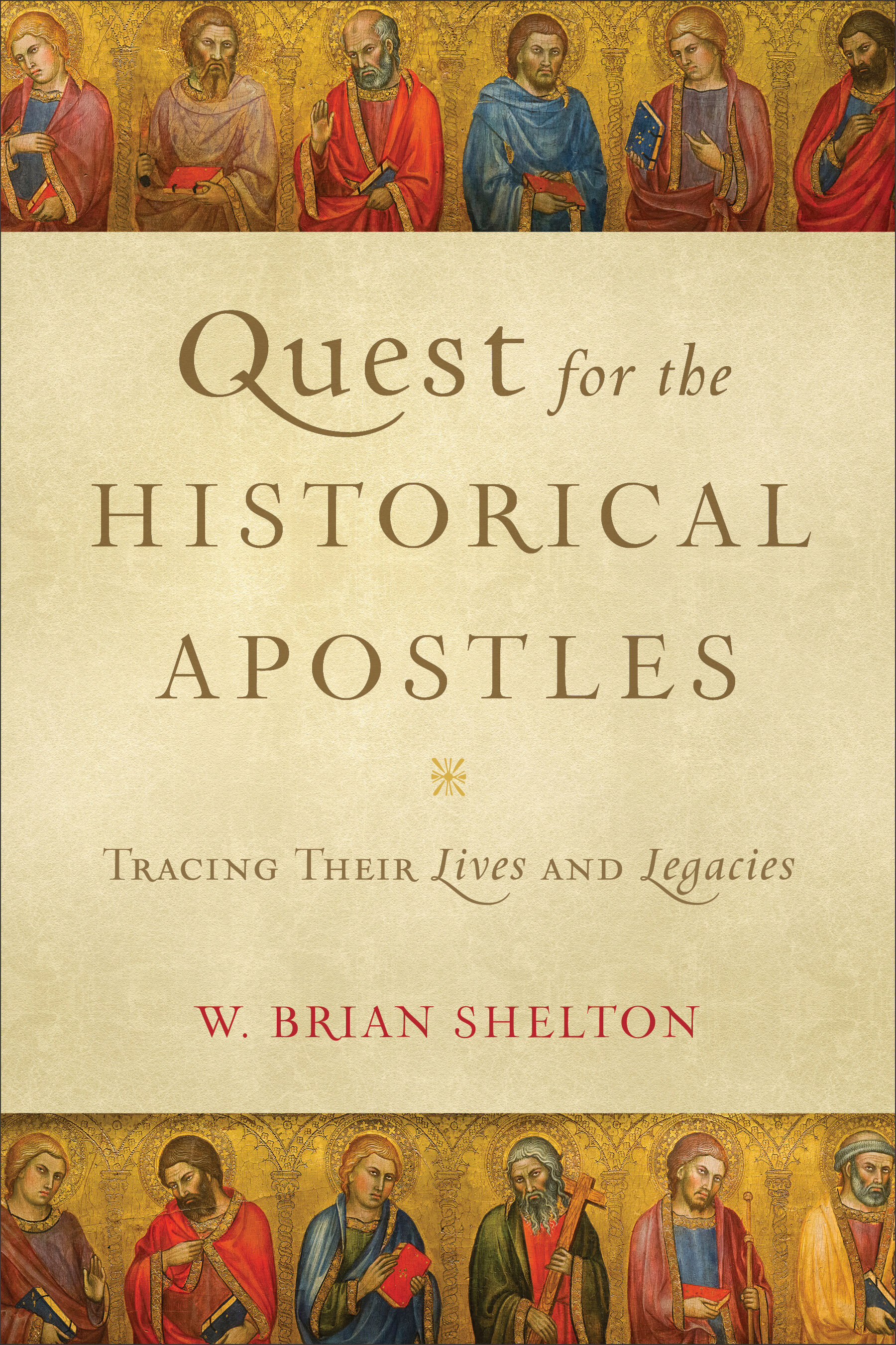 Quest For The Historical Apostles: Tracing Their Lives and Legacies