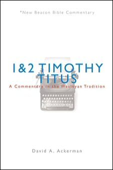 1 & 2 Timothy and Titus: A Commentary in the Wesleyan Tradition (NBBC)