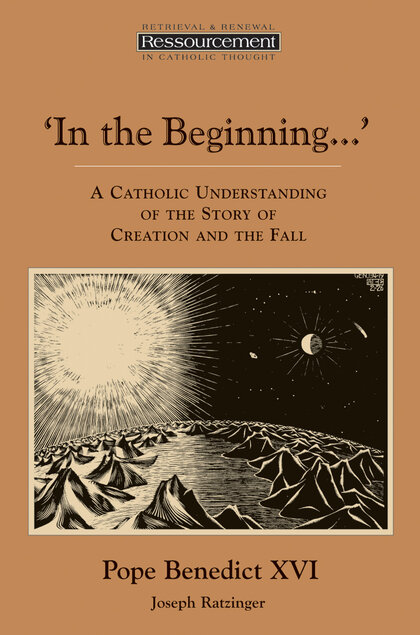 ‘In the Beginning…’: A Catholic Understanding of the Story of Creation and the Fall (Ressourcement: Retrieval and Renewal in Catholic Thought | RRRCT)