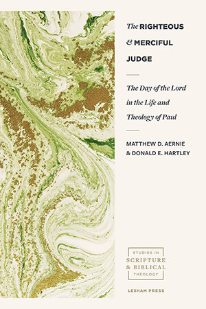 The Righteous and Merciful Judge: The Day of the Lord in the Life and Theology of Paul