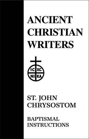 St. John Chrysostom: Baptismal Instructions