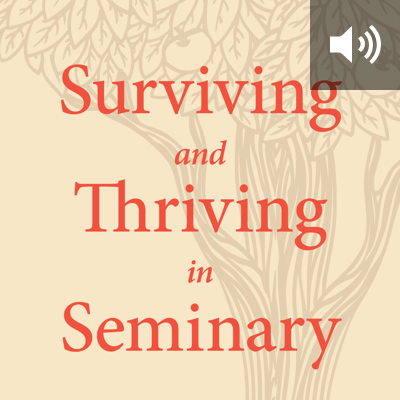 Surviving and Thriving in Seminary: An Academic and Spiritual Handbook (audio)