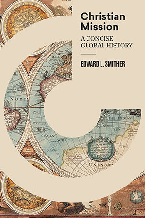 Christian Mission: A Concise, Global History