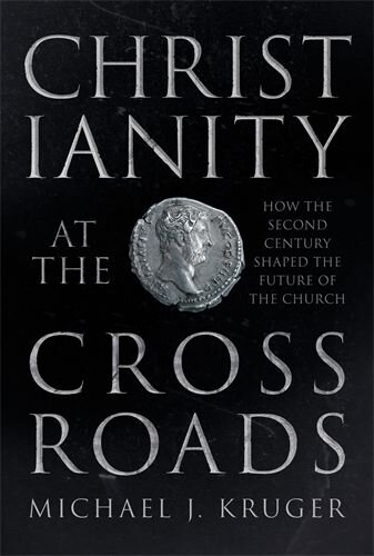 Christianity at the Crossroads: How the Second Century Shaped the Future of the Church