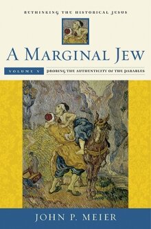 A Marginal Jew: Rethinking the Historical Jesus, Vol. 5: Probing the Authenticity of the Parables