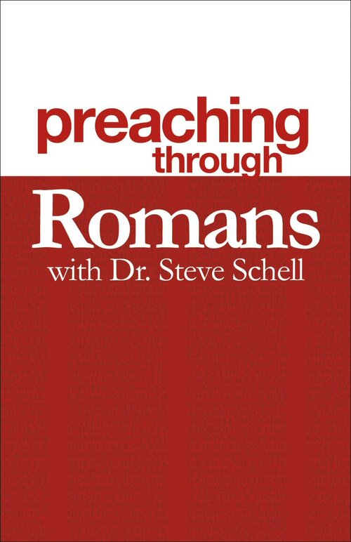 Preaching through the Book of Romans with Dr. Steve Schell