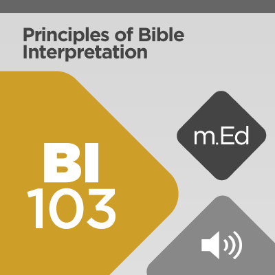 Mobile Ed: BI103 Principles of Bible Interpretation (2 hour course - audio)