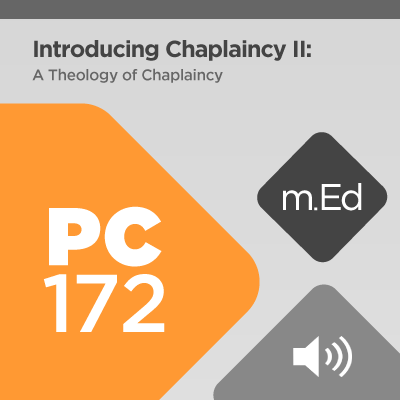 Mobile Ed: PC172 Introducing Chaplaincy II: A Theology of Chaplaincy (3 hour course - audio)