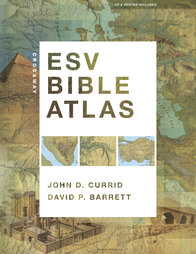 ESV Bible Atlas by John Currid and David Barrett