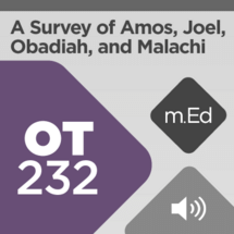 Mobile Ed: OT232 A Survey of Amos, Joel, Obadiah, and Malachi (4 hour course - audio)