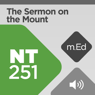 Mobile Ed: NT251 The Sermon on the Mount (5 hour course - audio)