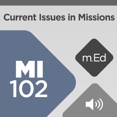 Mobile Ed: MI102 Current Issues in Missions (6 hour course - audio)