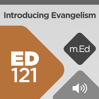 Mobile Ed: ED121 Introducing Evangelism (5 hour course - audio)