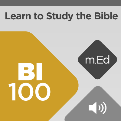 Mobile Ed: BI100 Learn to Study the Bible (4 hours course - audio)